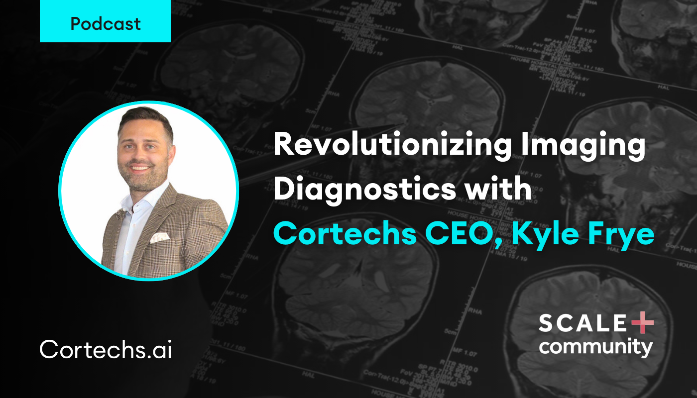 Cortechs.ai | Revolutionizing Imaging Diagnostics with Cortechs.ai CEO, Kyle Frye